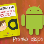 "Las letras y yo. Un cuento sobre la dislexia", pronto disponible para Android.