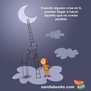 Cuando alguien cree en ti, puedes llegar a hacer aquello que no creías posible.